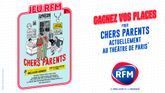 RFM vous offre vos places pour la pièce de théâtre "Chers Parents"