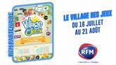 LE VILLAGE DES JEUX : DU 16/07 AU 21/08 EN PARTENARIAT AVEC RFM