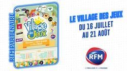 LE VILLAGE DES JEUX : DU 16/07 AU 21/08 EN PARTENARIAT AVEC RFM