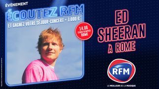ED SHEERAN : RFM vous offre votre séjour-concert à Rome et 1000€ cash 